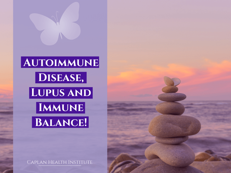 Autoimmune Disease, Lupus and Immune Balance!