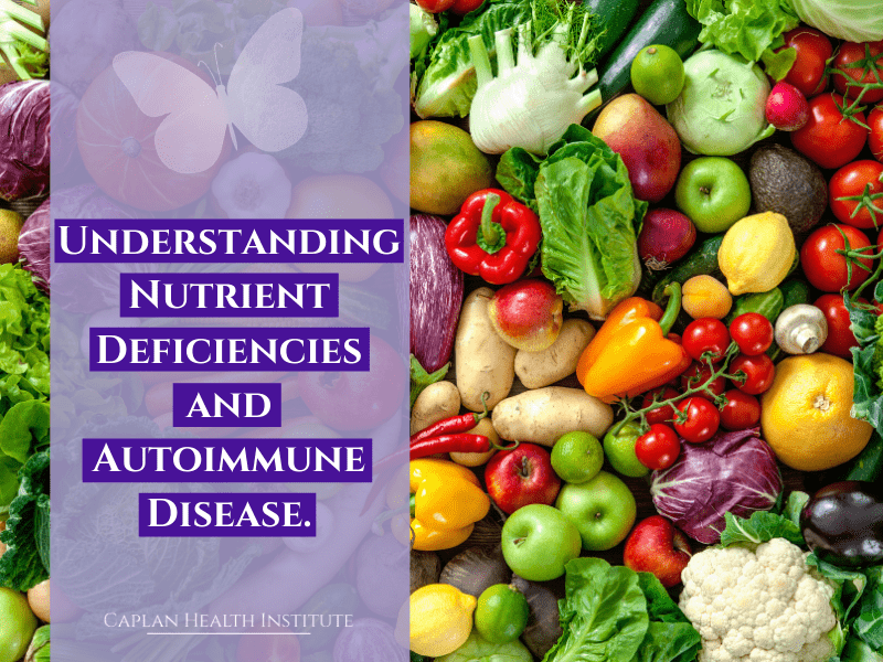 Understanding Nutrient Deficiencies and Autoimmune Disease.