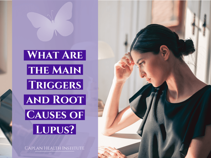What Are the Main Triggers and Root Causes of Lupus?