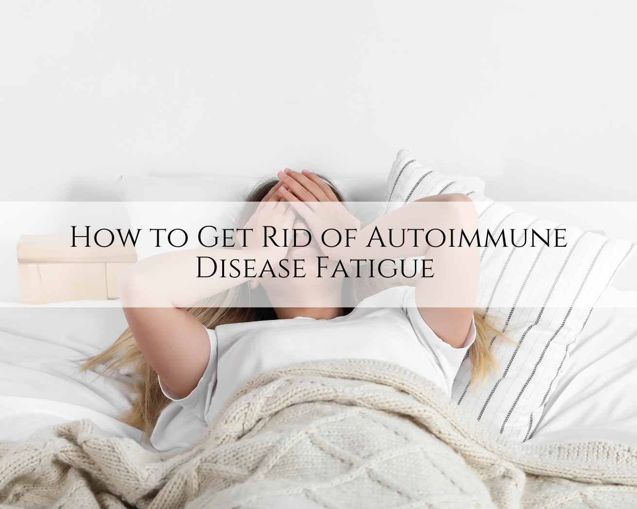 how-to-get-rid-of-autoimmune-disease-fatigue-caplan-health-institute